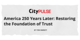 America 250 Years Later: Restoring The Foundation Of Trust