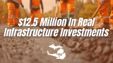 $12.5 Million in Real Infrastructure Investments